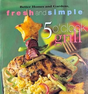 Better Homes and Gardens Fresh and Simple 5 o'clock Grill (Paperback)